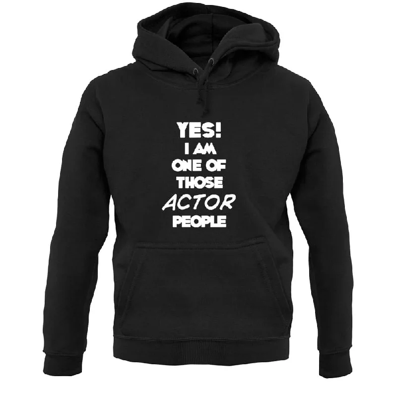 Yes! I Am One Of Those Actor People Unisex Hoodie